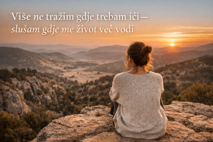 Više ne tražim — slušam gdje me život vodi